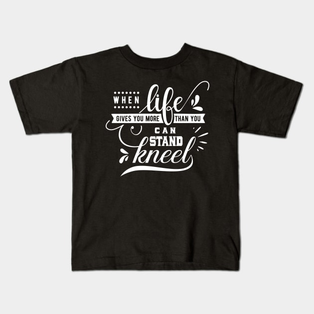 When Life Gives You More Than You Can Stand Kneel Kids T-Shirt by creativitythings 